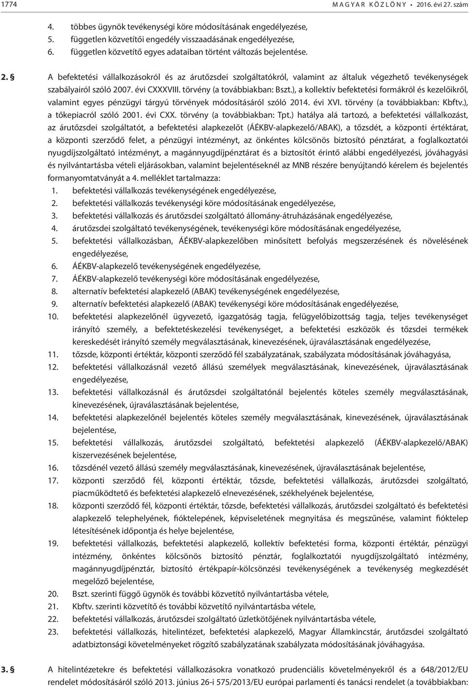 A befektetési vállalkozásokról és az árutőzsdei szolgáltatókról, valamint az általuk végezhető tevékenységek szabályairól szóló 2007. évi CXXXVIII. törvény (a továbbiakban: Bszt.