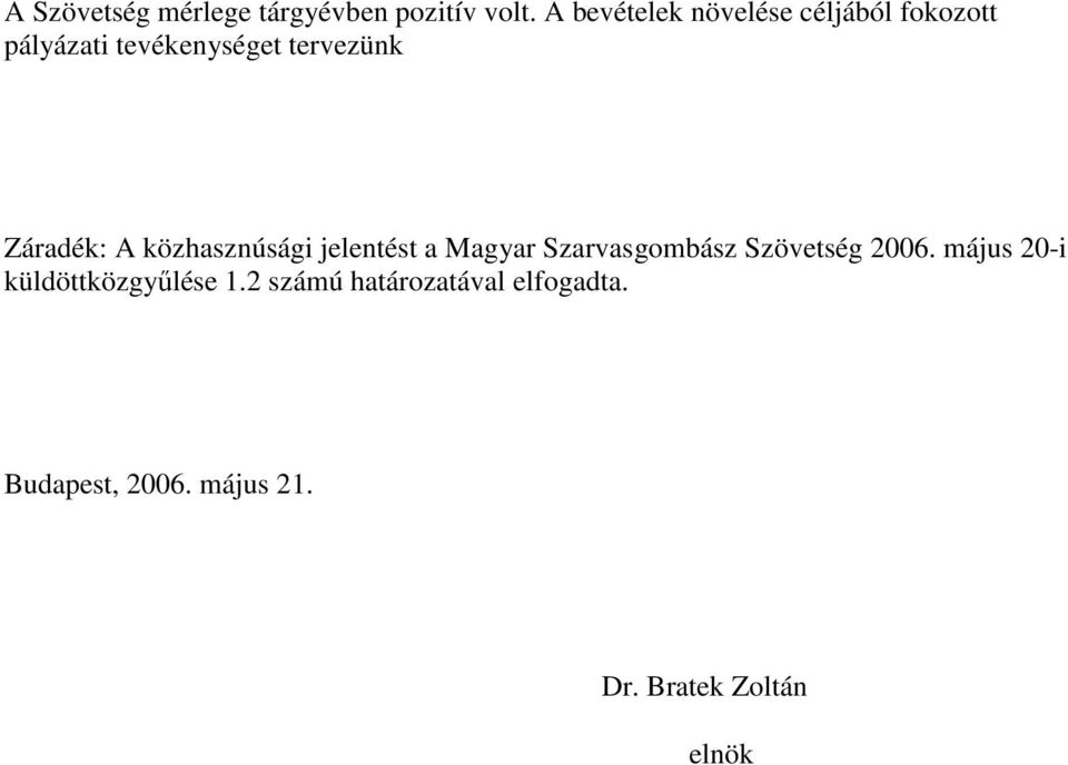 Záradék: A közhasznúsági jelentést a Magyar Szarvasgombász Szövetség 2006.