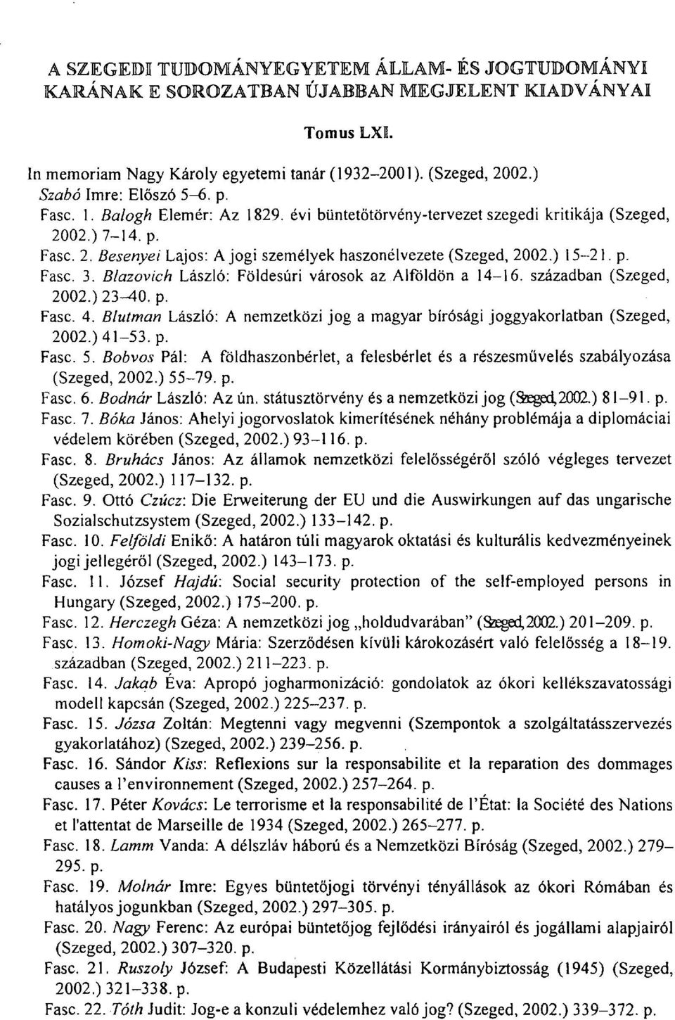 ) 15-21. p. Fasc. 3. Blazovich László: Földesúri városok az Alföldön a 14-16. században (Szeged, 2002.) 23-40. p. Fasc. 4.