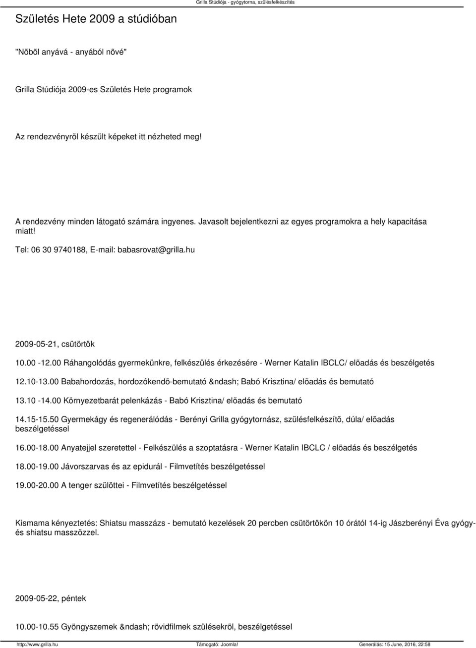 00 Ráhangolódás gyermekünkre, felkészülés érkezésére - Werner Katalin IBCLC/ elõadás és beszélgetés 12.10-13.00 Babahordozás, hordozókendõ-bemutató Babó Krisztina/ elõadás és bemutató 13.10-14.