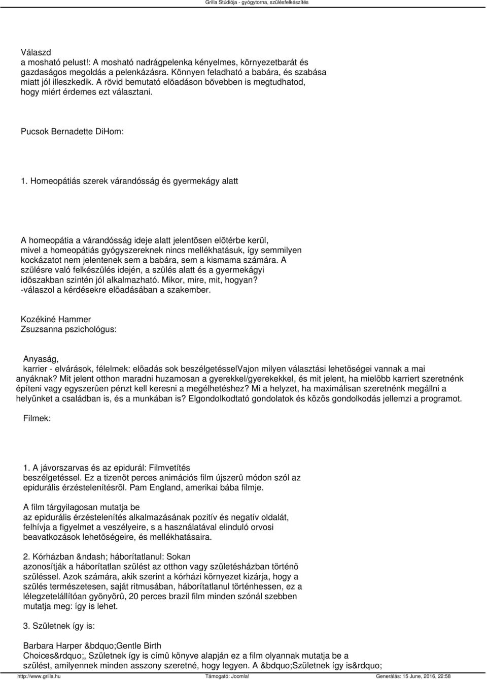 Homeopátiás szerek várandósság és gyermekágy alatt A homeopátia a várandósság ideje alatt jelentõsen elõtérbe kerül, mivel a homeopátiás gyógyszereknek nincs mellékhatásuk, így semmilyen kockázatot