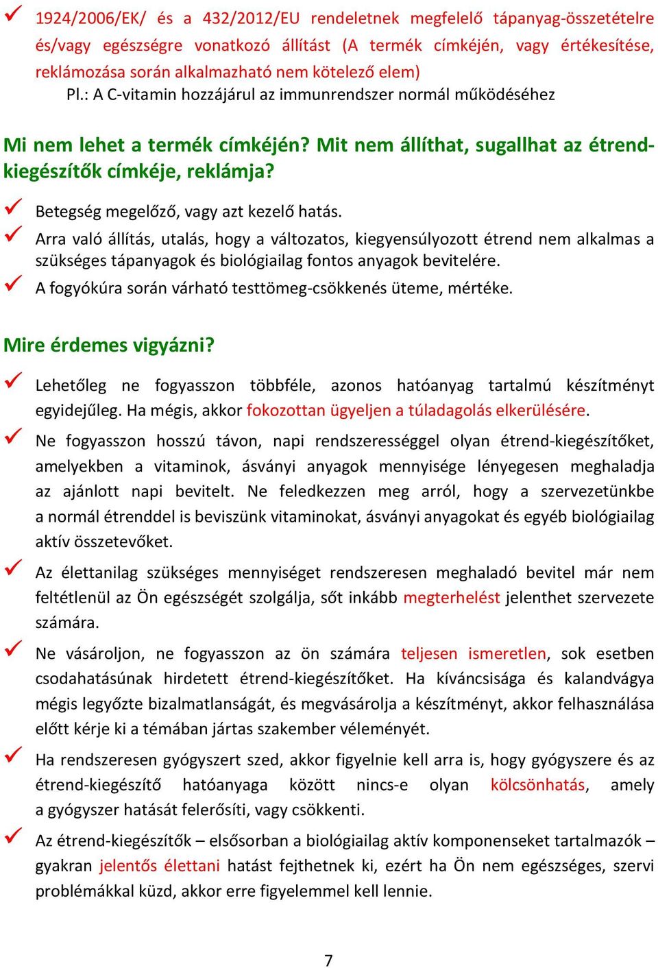 Betegség megelőző, vagy azt kezelő hatás. Arra való állítás, utalás, hogy a változatos, kiegyensúlyozott étrend nem alkalmas a szükséges tápanyagok és biológiailag fontos anyagok bevitelére.