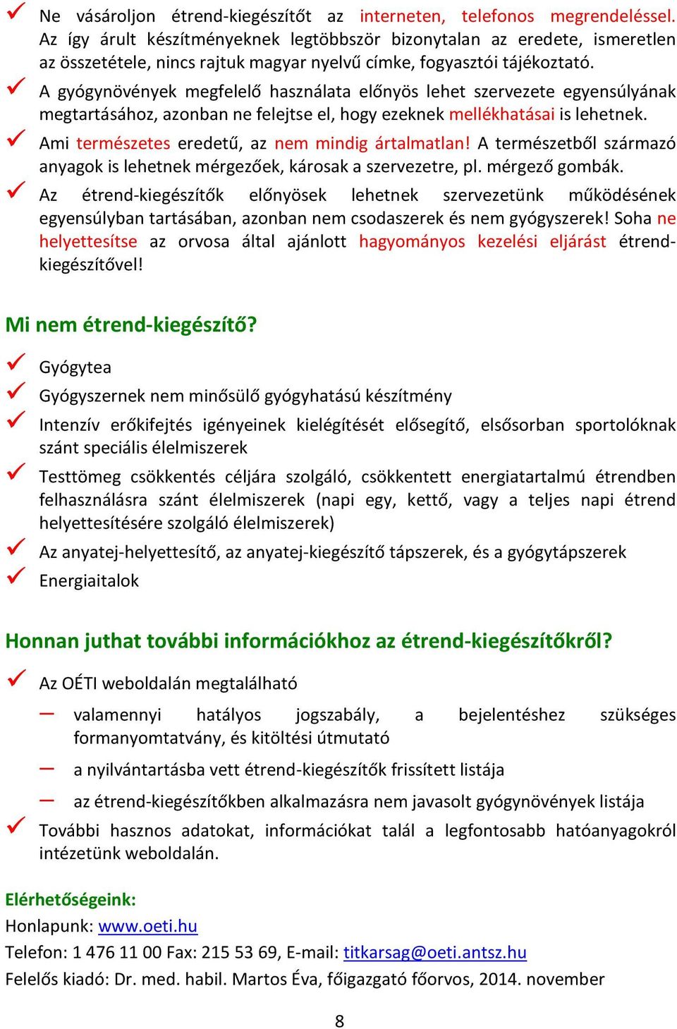 A gyógynövények megfelelő használata előnyös lehet szervezete egyensúlyának megtartásához, azonban ne felejtse el, hogy ezeknek mellékhatásai is lehetnek.