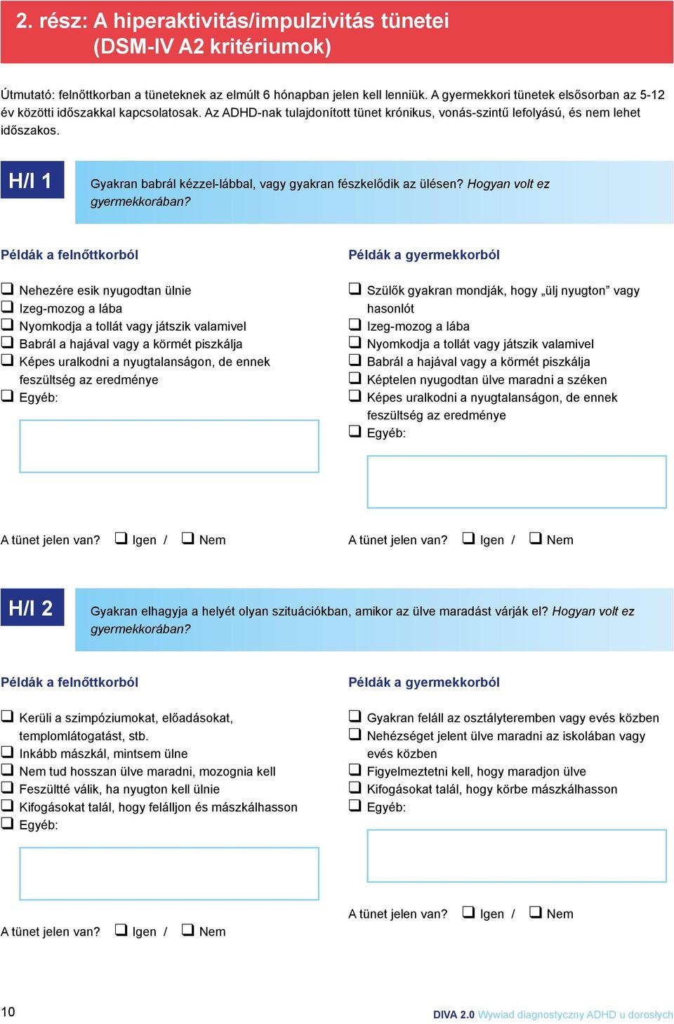 H/I 1 Gyakran babrál kézzel-lábbal, vagy gyakran fészkelődik az ülésen? Hogyan volt ez gyermekkorában?