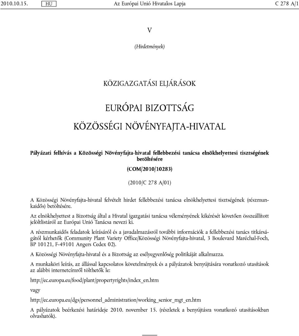 tanácsa elnökhelyettesi tisztségének betöltésére (COM/2010/10283) (2010/C 278 A/01) A Közösségi Növényfajta-hivatal felvételt hirdet fellebbezési tanácsa elnökhelyettesi tisztségének (részmunkaidős)