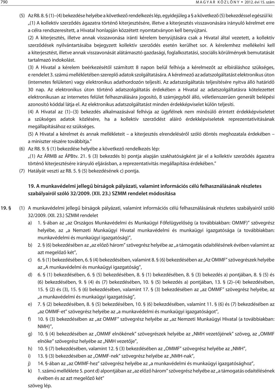 visszavonására irányuló kérelmet erre a célra rendszeresített, a Hivatal honlapján közzétett nyomtatványon kell benyújtani.