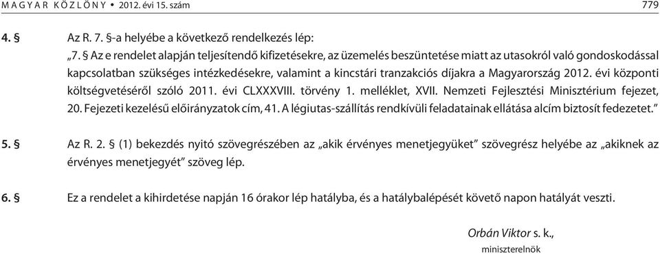 Magyarország 2012. évi központi költségvetésérõl szóló 2011. évi CLXXXVIII. törvény 1. melléklet, XVII. Nemzeti Fejlesztési Minisztérium fejezet, 20. Fejezeti kezelésû elõirányzatok cím, 41.