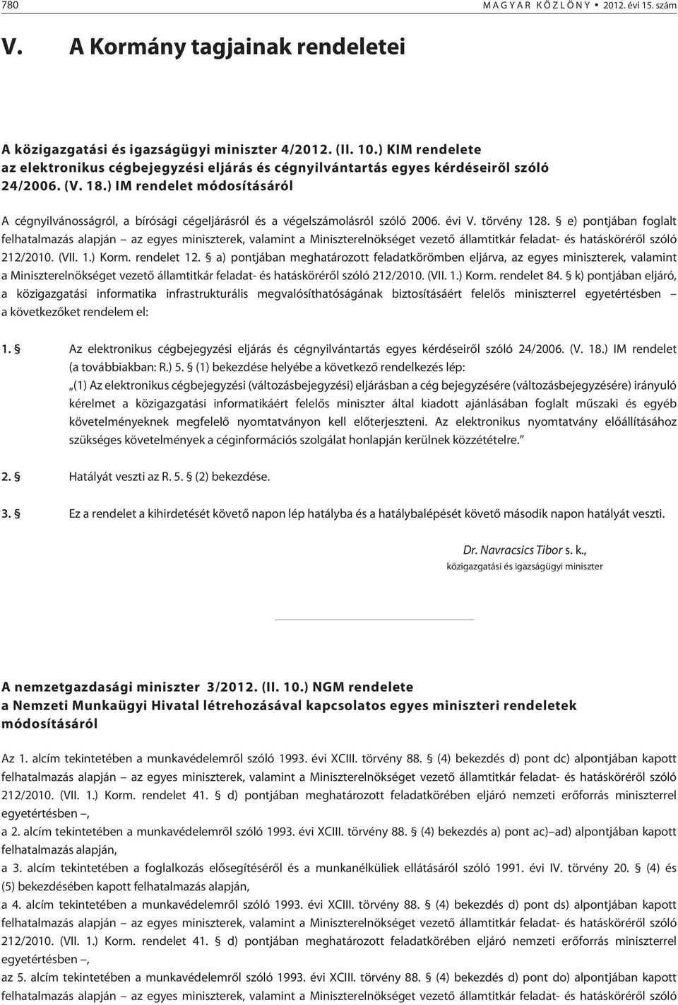 ) IM rendelet módosításáról A cégnyilvánosságról, a bírósági cégeljárásról és a végelszámolásról szóló 2006. évi V. törvény 128.