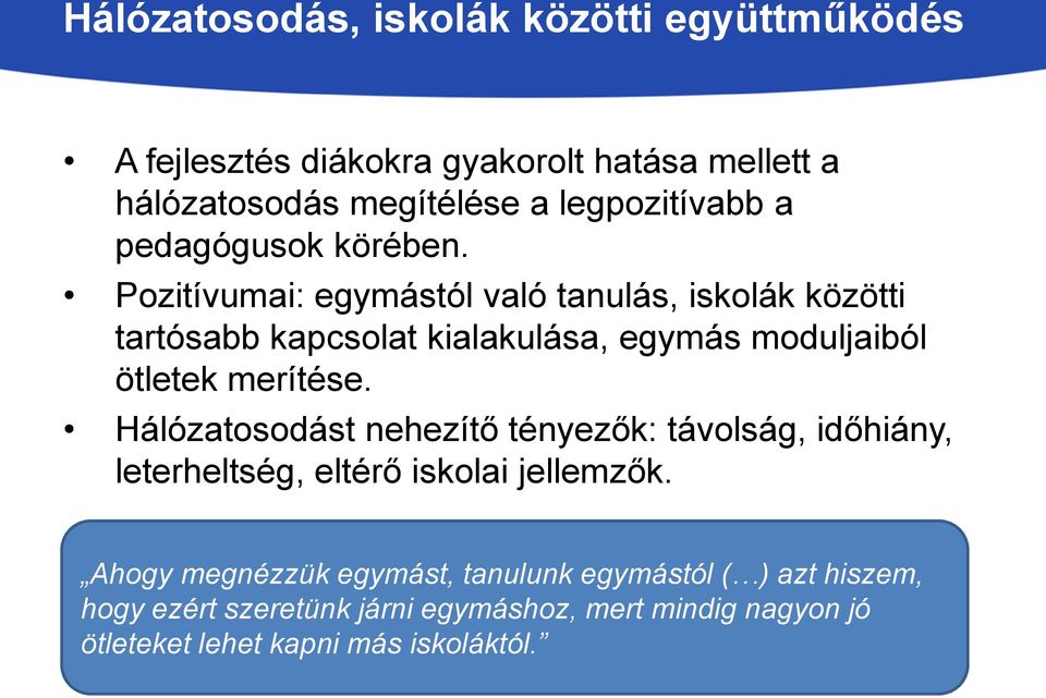 Pozitívumai: egymástól való tanulás, iskolák közötti tartósabb kapcsolat kialakulása, egymás moduljaiból ötletek merítése.