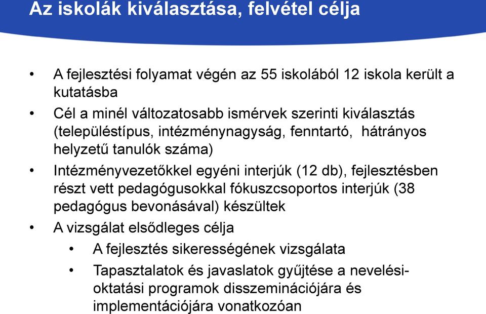 (12 db), fejlesztésben részt vett pedagógusokkal fókuszcsoportos interjúk (38 pedagógus bevonásával) készültek A vizsgálat elsődleges célja A