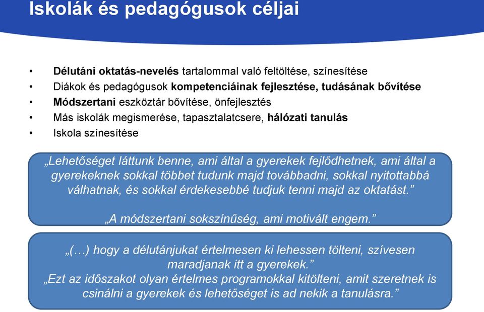 sokkal többet tudunk majd továbbadni, sokkal nyitottabbá válhatnak, és sokkal érdekesebbé tudjuk tenni majd az oktatást. A módszertani sokszínűség, ami motivált engem.