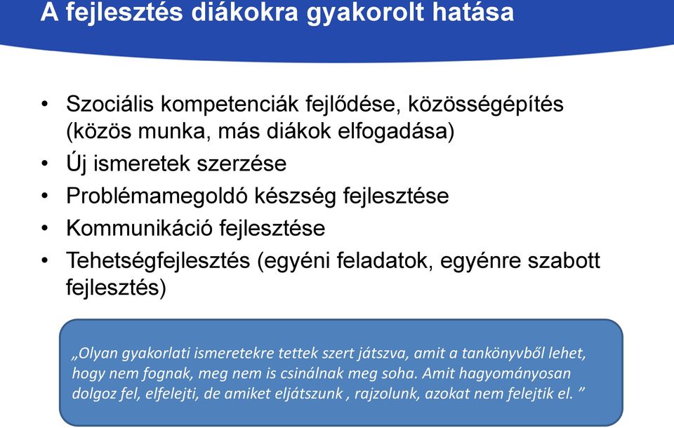 egyénre szabott fejlesztés) Olyan gyakorlati ismeretekre tettek szert játszva, amit a tankönyvből lehet, hogy nem fognak,