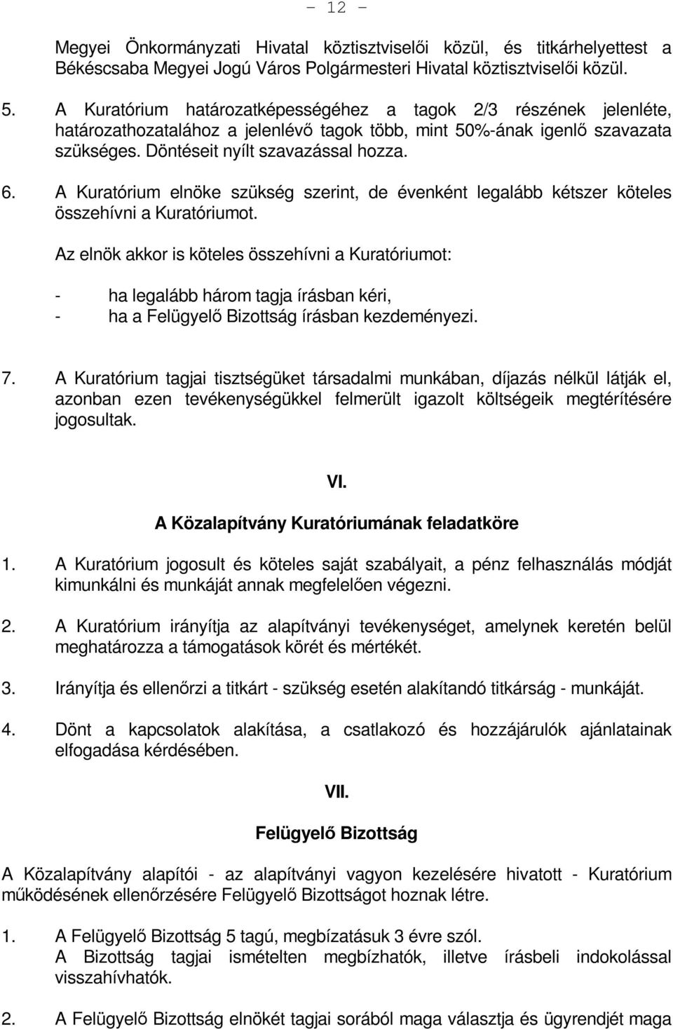 A Kuratórium elnöke szükség szerint, de évenként legalább kétszer köteles összehívni a Kuratóriumot.