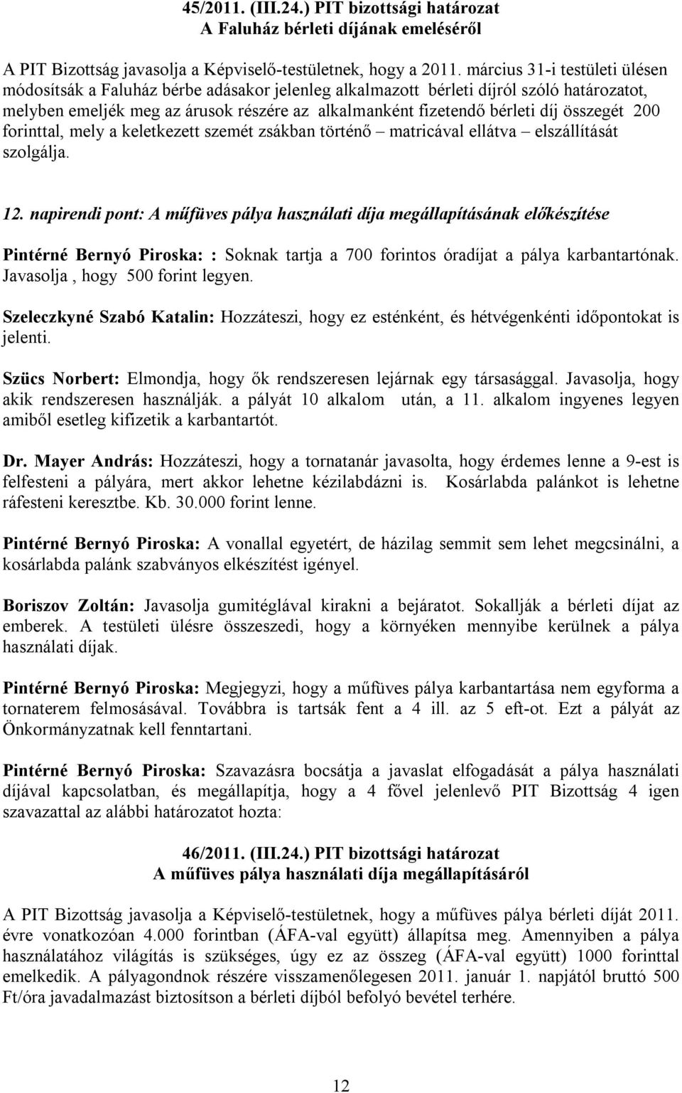 összegét 200 forinttal, mely a keletkezett szemét zsákban történő matricával ellátva elszállítását szolgálja. 12.