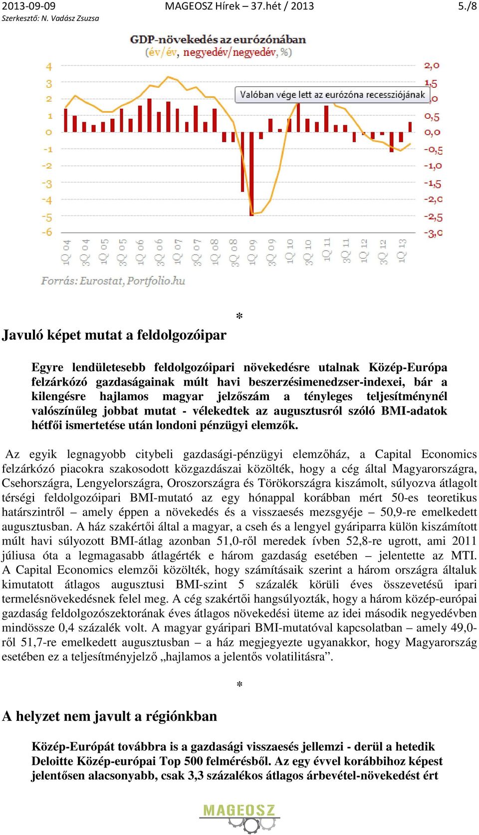 magyar jelzőszám a tényleges teljesítménynél valószínűleg jobbat mutat - vélekedtek az augusztusról szóló BMI-adatok hétfői ismertetése után londoni pénzügyi elemzők.