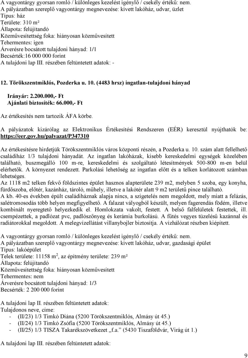 hu/palyazat/p347310 Az értékesítésre hirdetjük Törökszentmiklós város központi részén, a Pozderka u. 10. szám alatt fellelhető családiház 1/3 tulajdoni hányadát.