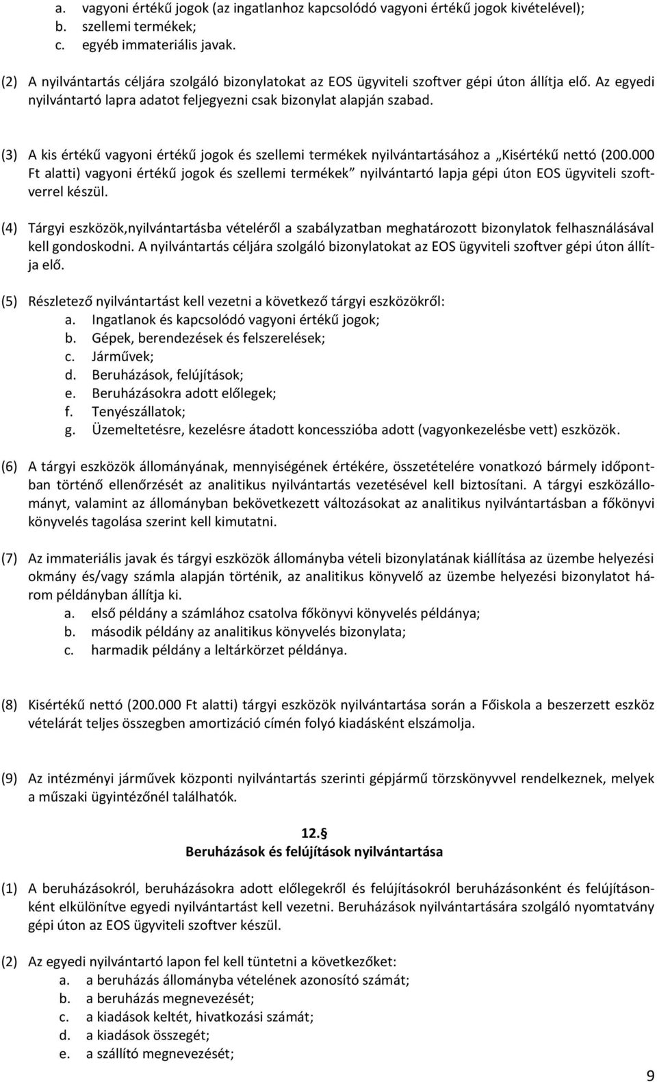 (3) A kis értékű vagyoni értékű jogok és szellemi termékek nyilvántartásához a Kisértékű nettó (200.