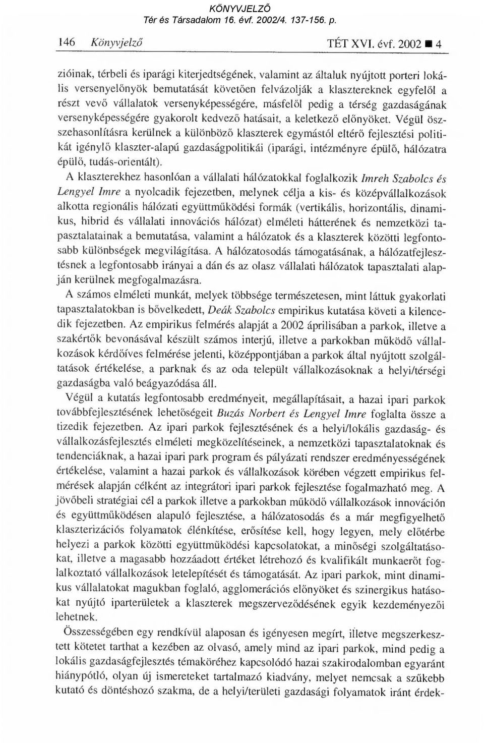 versenyképességére, másfel ől pedig a térség gazdaságának versenyképességére gyakorolt kedvez ő hatásait, a keletkez ő el őnyöket.