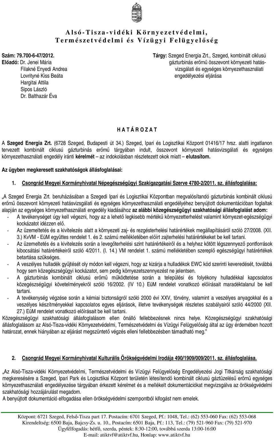 Balthazár Éva H A T Á R O Z A T A Szeged Energia Zrt. (6728 Szeged, Budapesti út 34.) Szeged, Ipari és Logisztikai Központ 01416/17 hrsz.