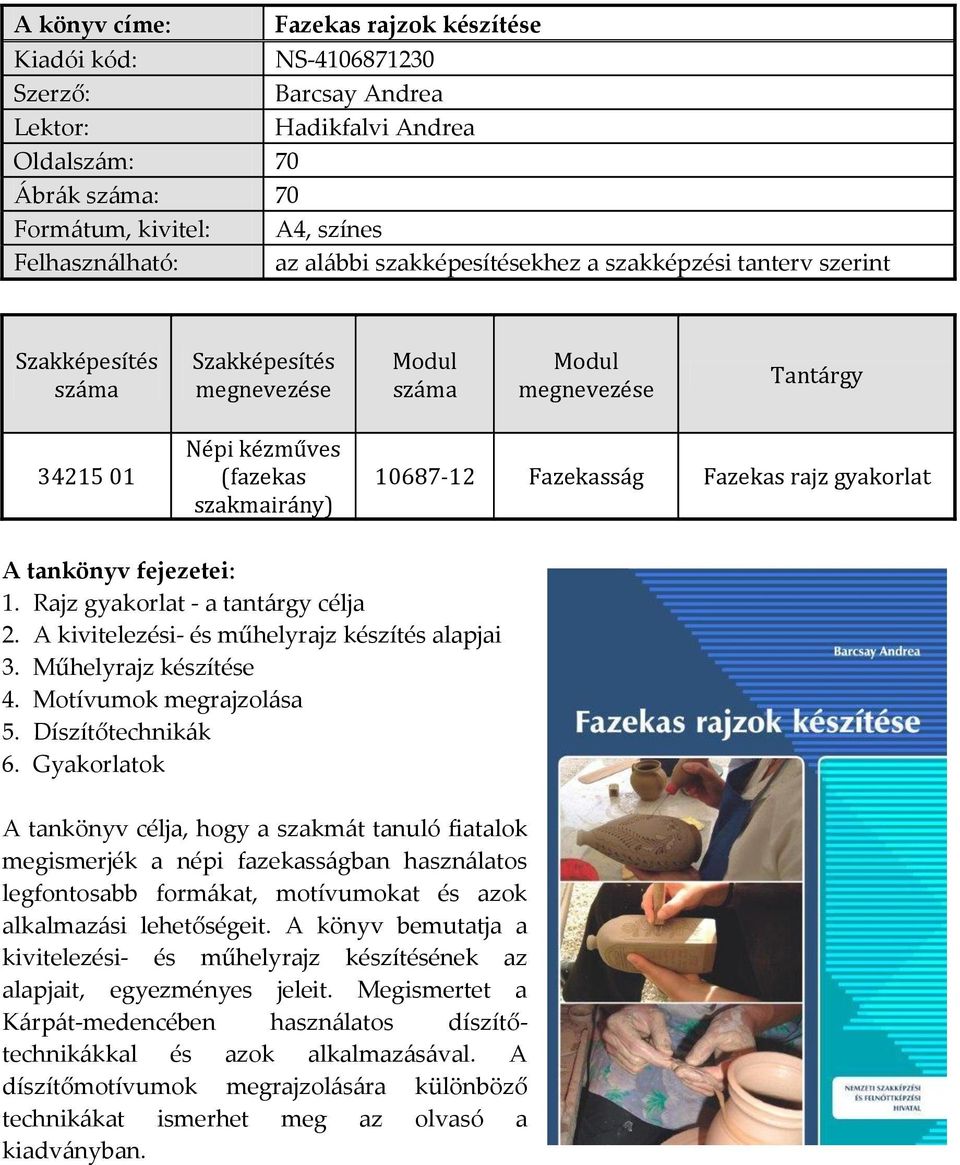 tankönyv fejezetei: 1. Rajz gyakorlat - a tantárgy célja 2. A kivitelezési- és műhelyrajz készítés alapjai 3. Műhelyrajz készítése 4. Motívumok megrajzolása 5. Díszítőtechnikák 6.