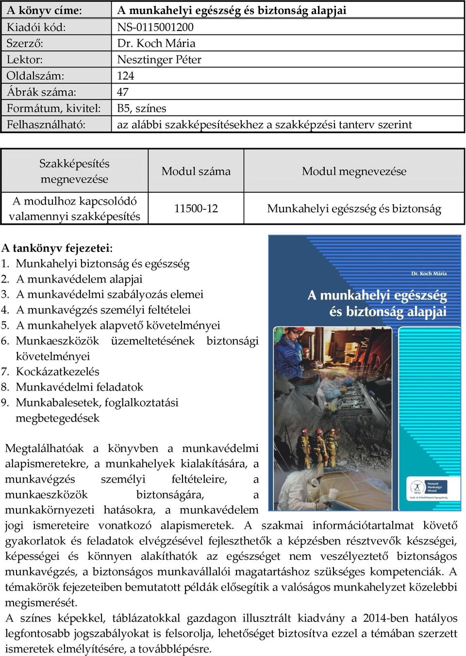 Modul A modulhoz kapcsolódó valamennyi szakképesítés 11500-12 Munkahelyi egészség és biztonság A tankönyv fejezetei: 1. Munkahelyi biztonság és egészség 2. A munkavédelem alapjai 3.