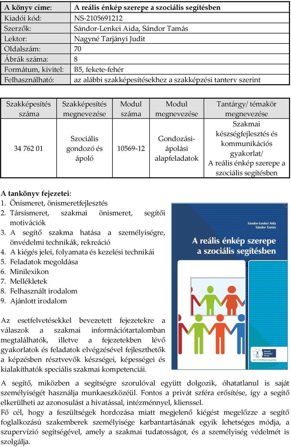 és ápoló 10569-12 Gondozásiápolási alapfeladatok Szakmai készségfejlesztés és kommunikációs gyakorlat/ A reális énkép szerepe a szociális segítésben A tankönyv fejezetei: 1.