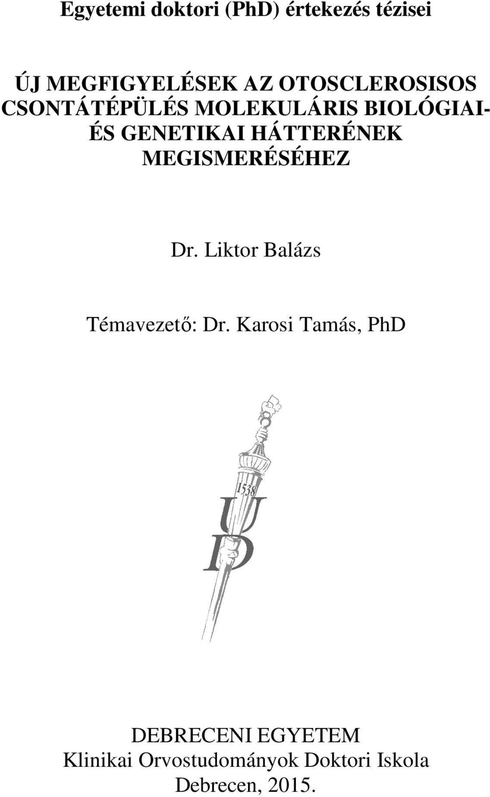 HÁTTERÉNEK MEGISMERÉSÉHEZ Dr. Liktor Balázs Témavezető: Dr.