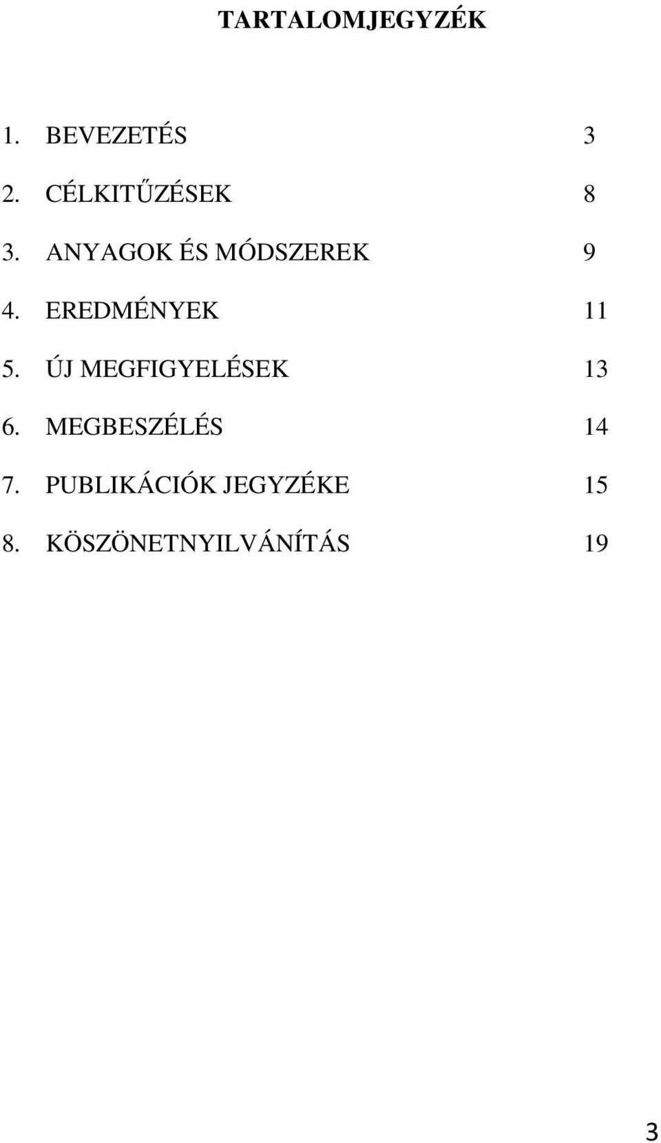 EREDMÉNYEK 11 5. ÚJ MEGFIGYELÉSEK 13 6.