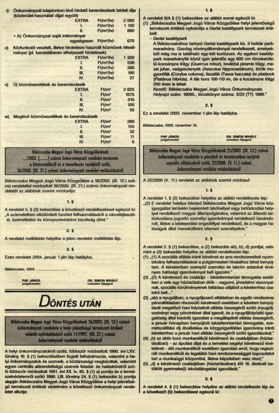 Ft/ny/hó 37 Új közművezetékek és berendezéseik EXTRA Ft/m 2 2 625 I. Ft/m 2 1575 II. Ft/m 2 315 III Ft/m 2 105 IV. Ft/m 2 56 w) Meglévő közművezetékek és berendezéseik EXTRA Ft/m 2 260 I.