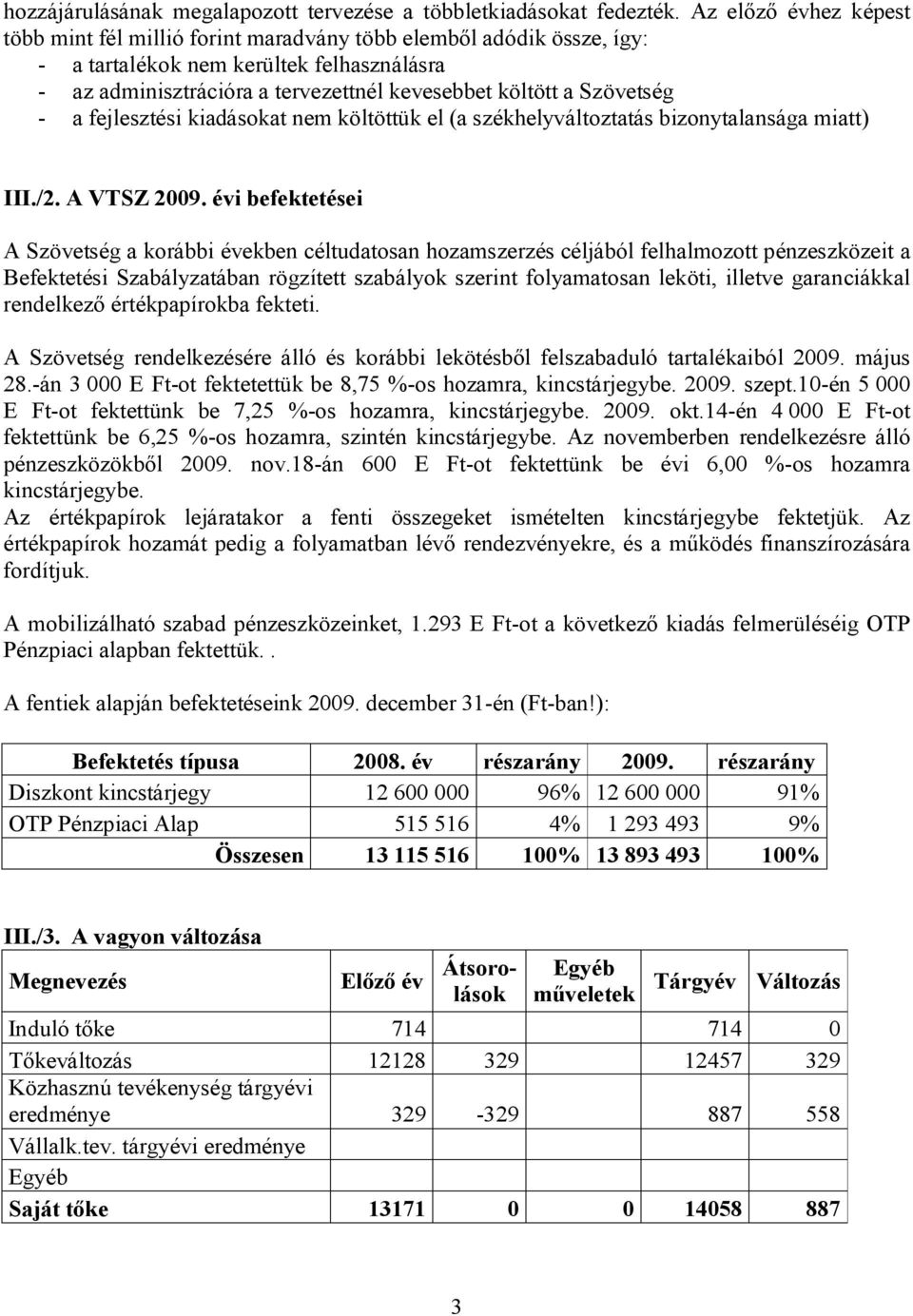 Szövetség - a fejlesztési kiadásokat nem költöttük el (a székhelyváltoztatás bizonytalansága miatt) III./2. A VTSZ 2009.