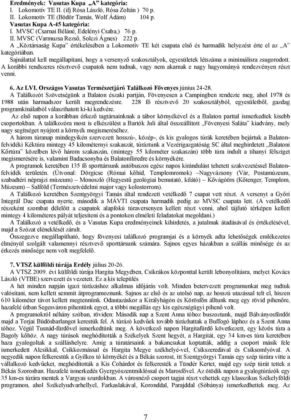 A Köztársaság Kupa értékelésében a Lokomotív TE két csapata első és harmadik helyezést érte el az A kategóriában.