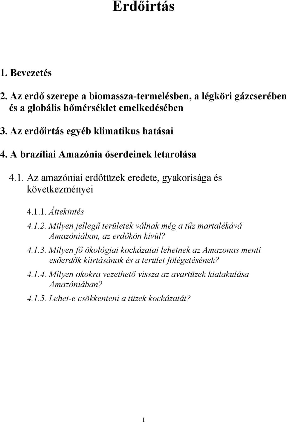 1.2. Milyen jellegű területek válnak még a tűz martalékává Amazóniában, az erdőkön kívül? 4.1.3.