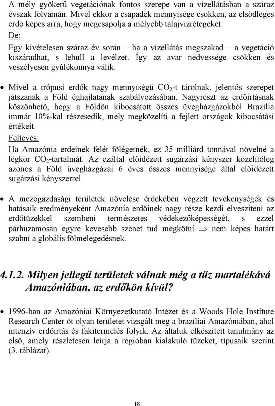 De: Egy kivételesen száraz év során ha a vízellátás megszakad a vegetáció kiszáradhat, s lehull a levélzet. Így az avar nedvessége csökken és veszélyesen gyúlékonnyá válik.