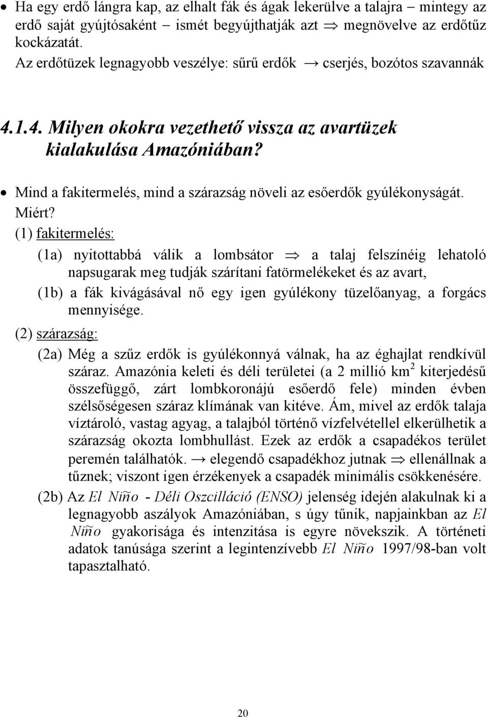 Mind a fakitermelés, mind a szárazság növeli az esőerdők gyúlékonyságát. Miért?