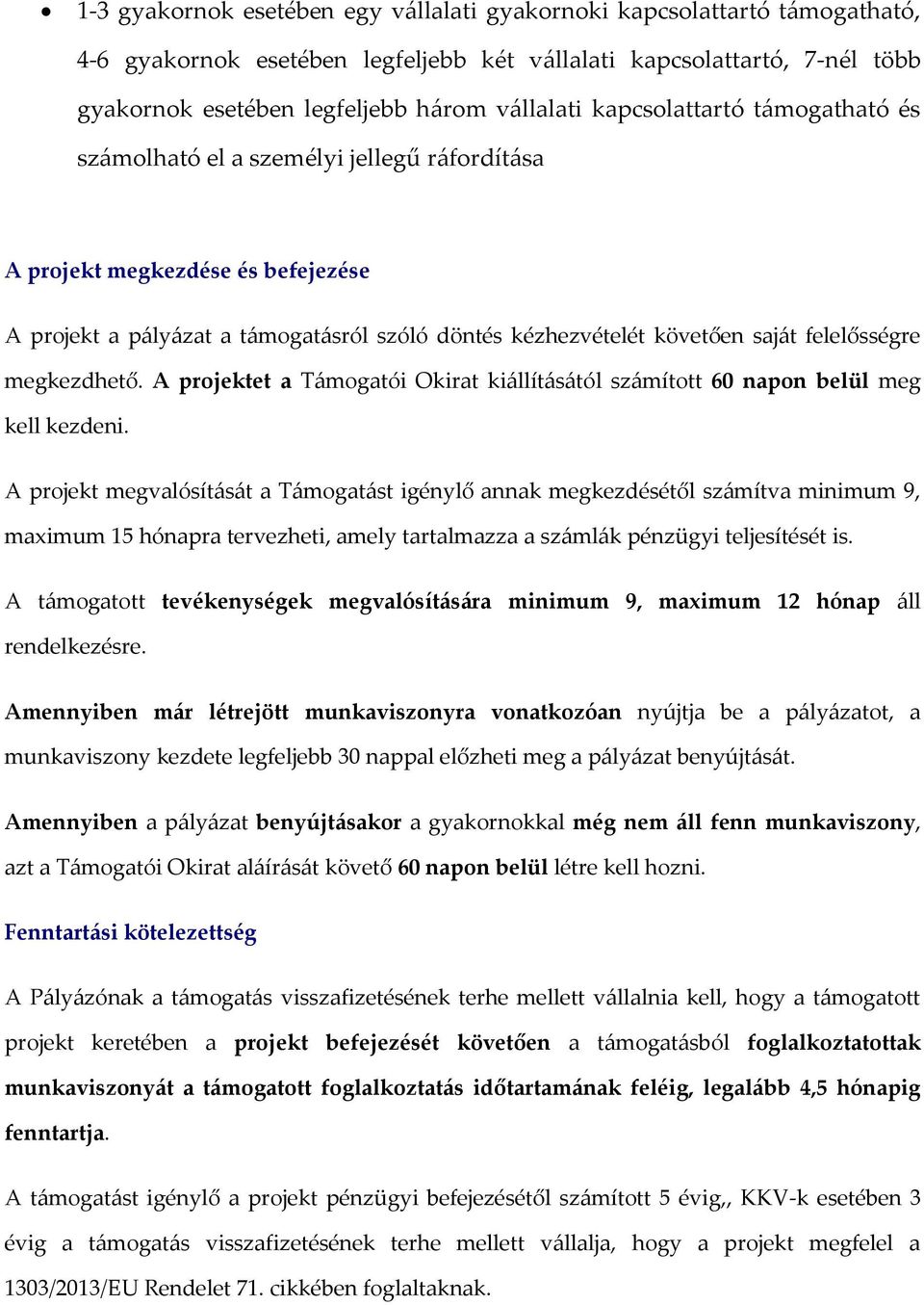 felelősségre megkezdhető. A projektet a Támogatói Okirat kiállításától számított 60 napon belül meg kell kezdeni.