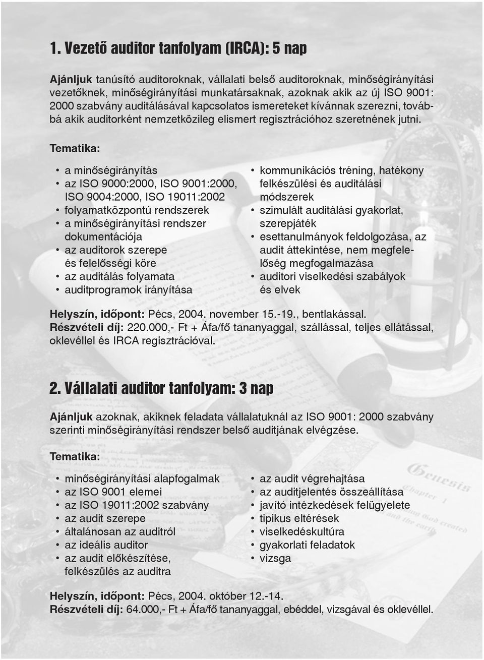 a minôségirányítás az ISO 9000:2000, ISO 9001:2000, ISO 9004:2000, ISO 19011:2002 folyamatközpontú rendszerek a minôségirányítási rendszer dokumentációja az auditorok szerepe és felelôsségi köre az