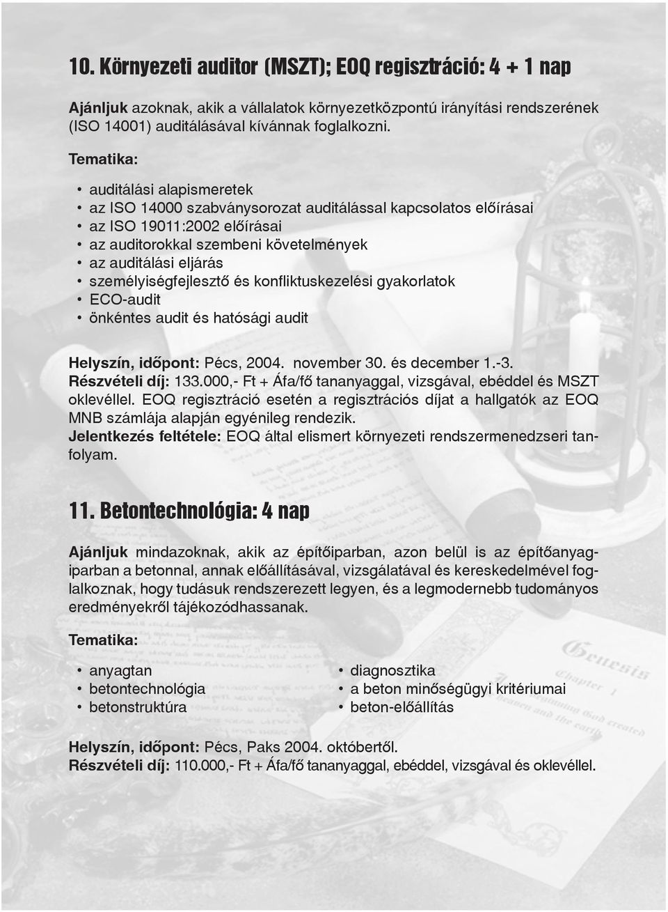 és konfliktuskezelési gyakorlatok ECO-audit önkéntes audit és hatósági audit Helyszín, idôpont: Pécs, 2004. november 30. és december 1.-3. Részvételi díj: 133.