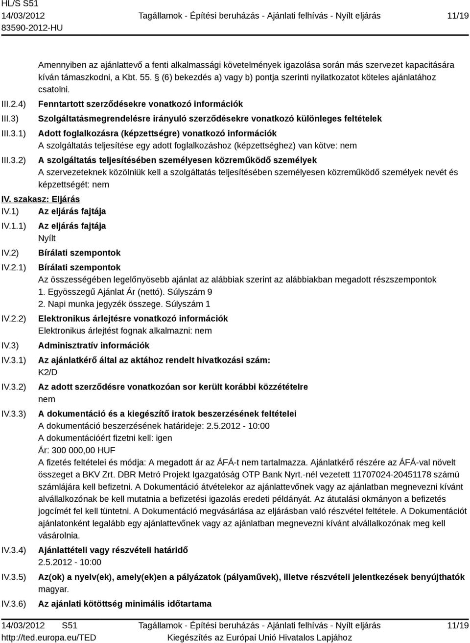 Fenntartott szerződésekre vonatkozó információk Szolgáltatásmegrendelésre irányuló szerződésekre vonatkozó különleges feltételek Adott foglalkozásra (képzettségre) vonatkozó információk A