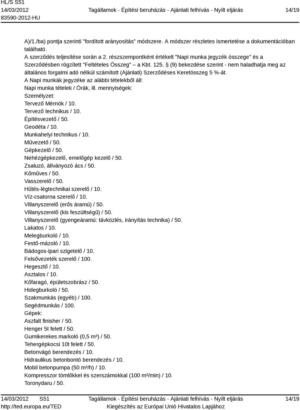 (9) bekezdése szerint - nem haladhatja meg az általános forgalmi adó nélkül számított (Ajánlati) Szerződéses Keretösszeg 5 %-át.