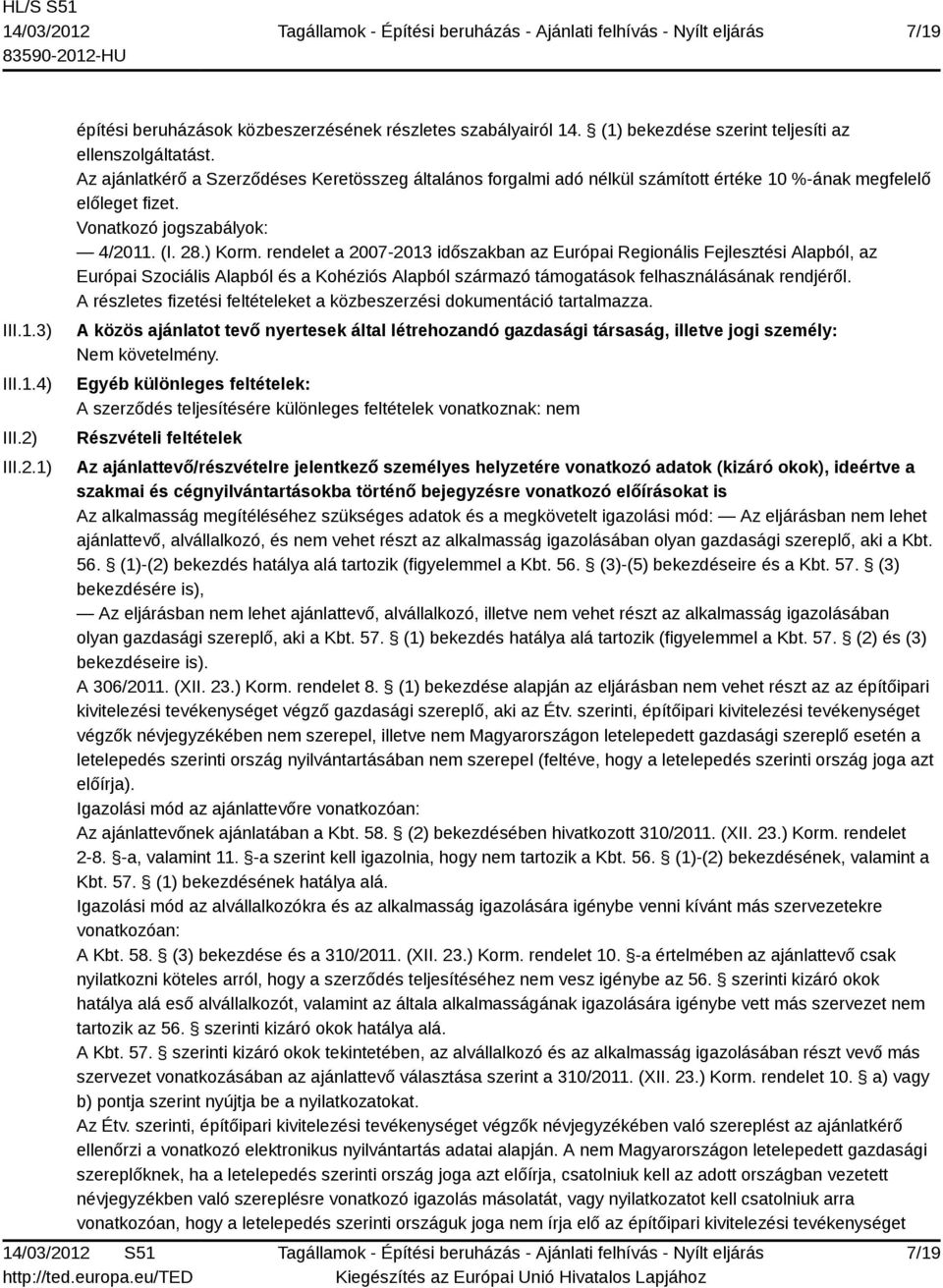 rendelet a 2007-2013 időszakban az Európai Regionális Fejlesztési Alapból, az Európai Szociális Alapból és a Kohéziós Alapból származó támogatások felhasználásának rendjéről.