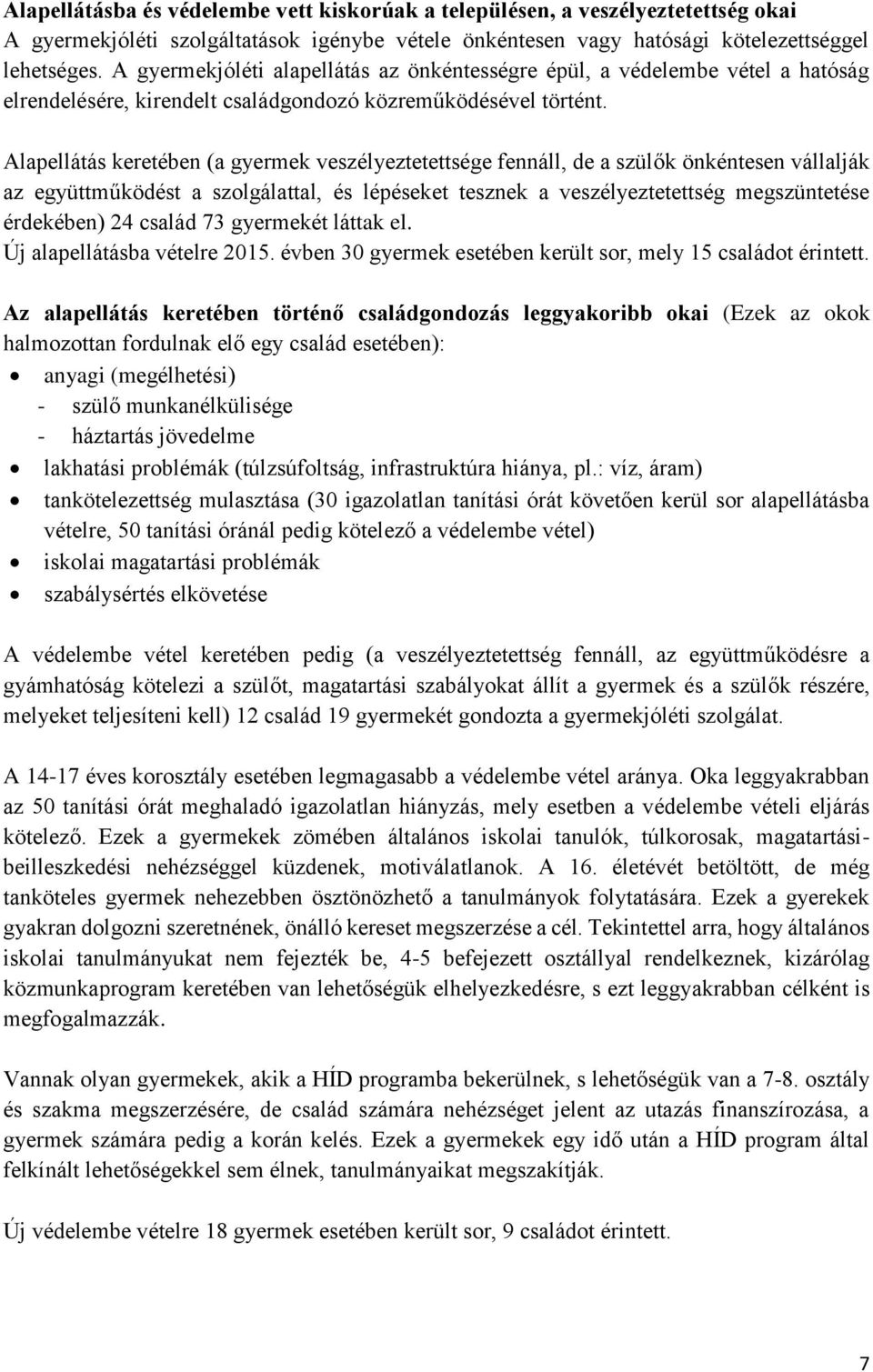 Alapellátás keretében (a gyermek veszélyeztetettsége fennáll, de a szülők önkéntesen vállalják az együttműködést a szolgálattal, és lépéseket tesznek a veszélyeztetettség megszüntetése érdekében) 24