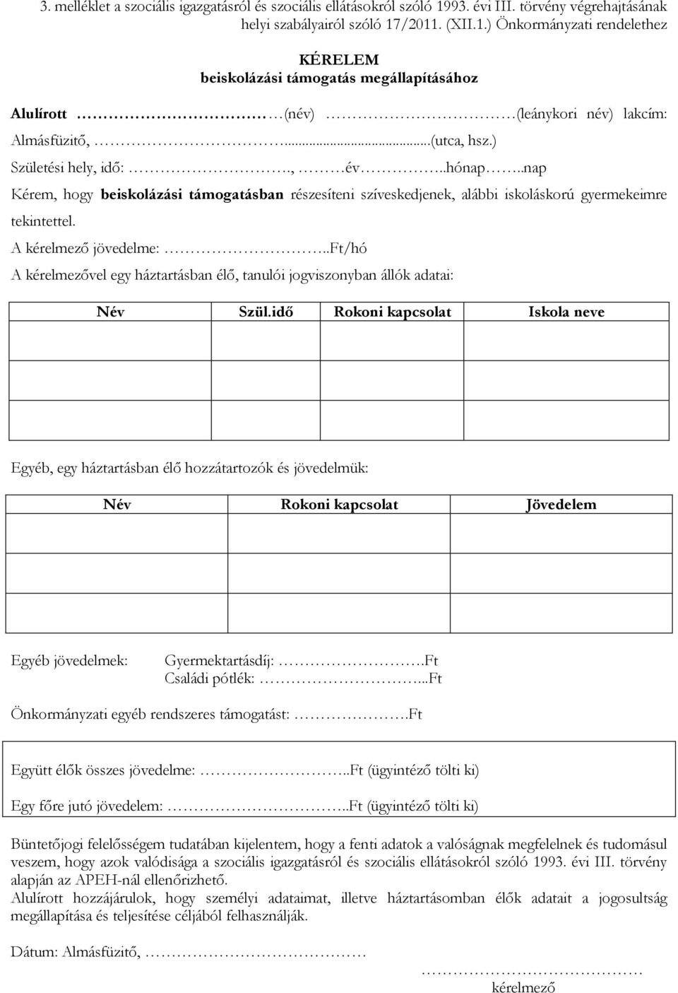 ..(utca, hsz.) Születési hely, idő:., év..hónap..nap Kérem, hogy beiskolázási támogatásban részesíteni szíveskedjenek, alábbi iskoláskorú gyermekeimre tekintettel. A kérelmező jövedelme:.