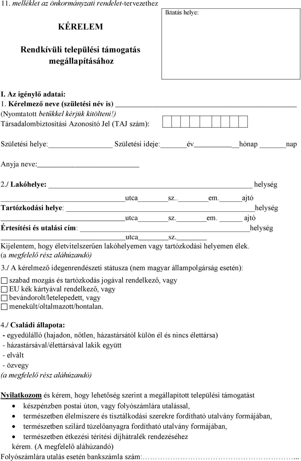 / Lakóhelye: helység utca sz.. em. ajtó Tartózkodási helye: helység utca sz. em. ajtó Értesítési és utalási cím: helység utca sz.