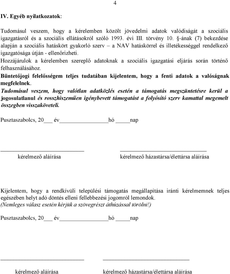 Hozzájárulok a kérelemben szereplő adatoknak a szociális igazgatási eljárás során történő felhasználásához.