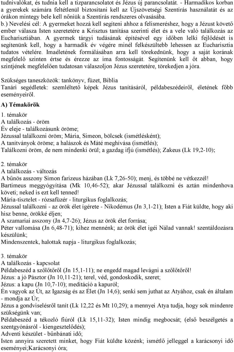 ztosítani kell az Újszövetségi Szentírás használatát és az órákon mintegy be