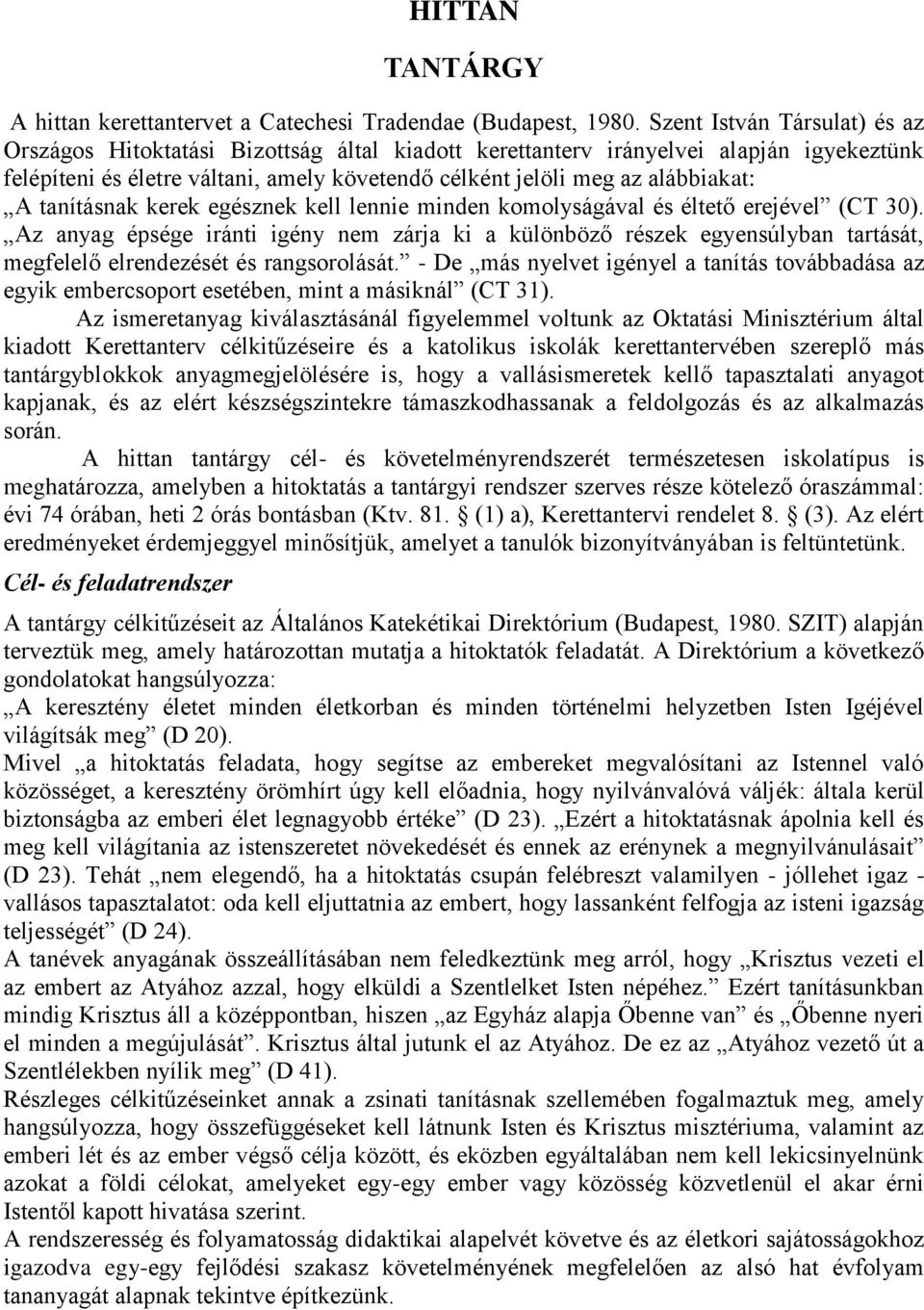 tanításnak kerek egésznek kell lennie minden komolyságával és éltető erejével (CT 30).