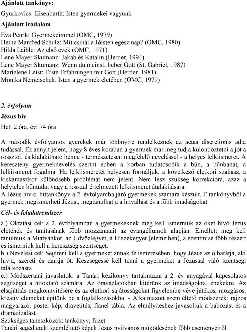 Gabriel, 1987) Marielene Leist: Erste Erfahrungen mit Gott (Herder, 1981) Monika Nemetschek: Isten a gyermek életében (OMC, 1979) 2.