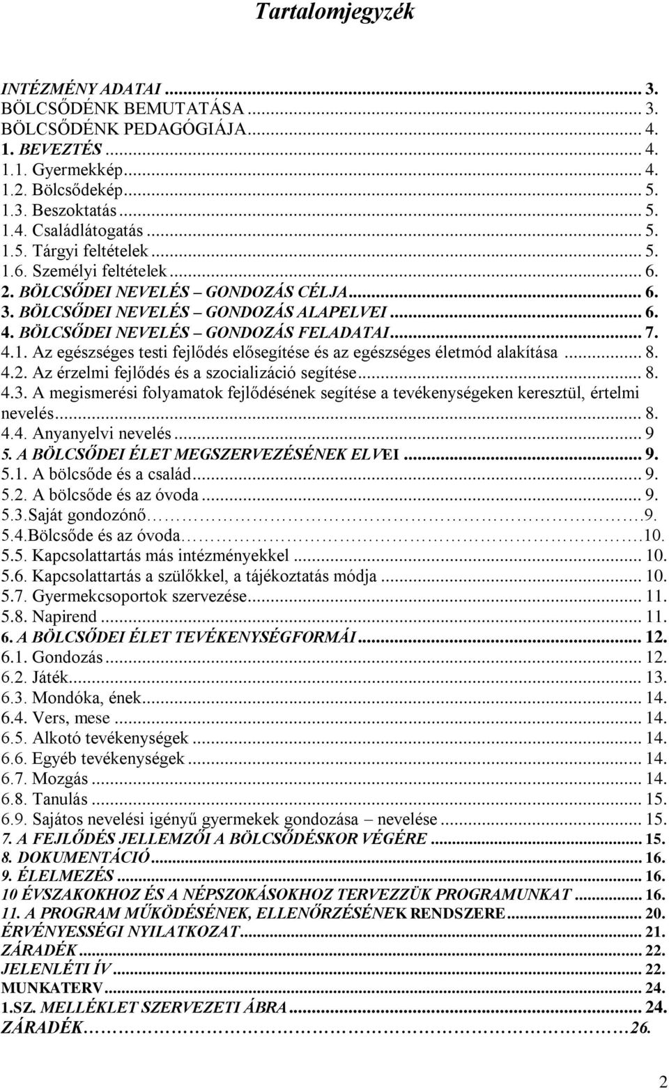 4.1. Az egészséges testi fejlődés elősegítése és az egészséges életmód alakítása... 8. 4.2. Az érzelmi fejlődés és a szocializáció segítése... 8. 4.3.