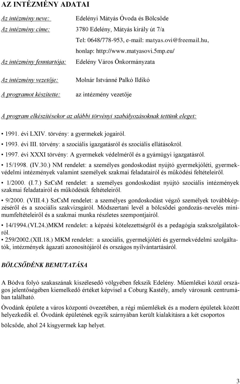 eu/ Az intézmény fenntartója: Edelény Város Önkormányzata Az intézmény vezetője: A programot készítette: Molnár Istvánné Palkó Ildikó az intézmény vezetője A program elkészítésekor az alábbi törvényi