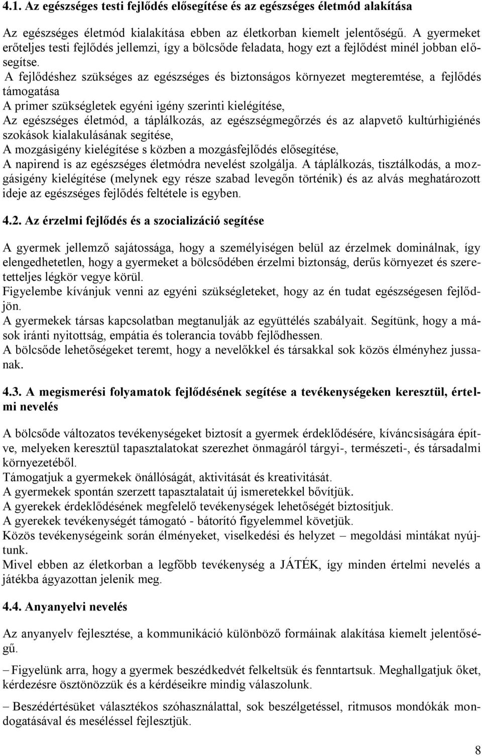 A fejlődéshez szükséges az egészséges és biztonságos környezet megteremtése, a fejlődés támogatása A primer szükségletek egyéni igény szerinti kielégítése, Az egészséges életmód, a táplálkozás, az